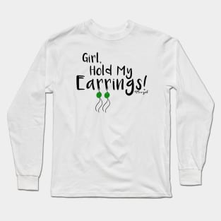 Hold My Earrings Long Sleeve T-Shirt